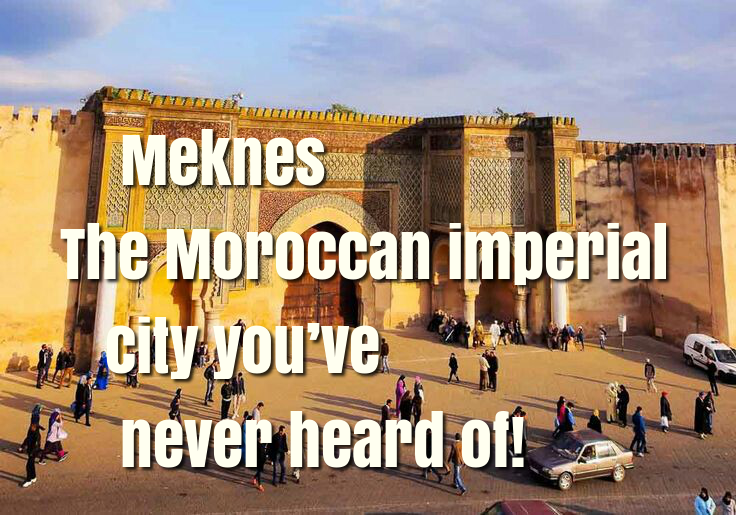Meknes, the Moroccan imperial city you’ve never heard of!